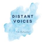 Distant Voices, Tim Buhanka