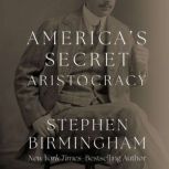 Americas Secret Aristocracy, Stephen Birmingham