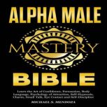Alpha Male Mastery Bible, Michael S. Mendoza