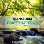 Transform Toxic Patterns Secrets for..., Sullivan Ravenscroft