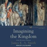 Imagining the Kingdom, James K. A. Smith