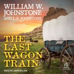 The Last Wagon Train, William W. Johnstone