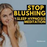 Stop Blushing Sleep Hypnosis Meditati..., Harmooni