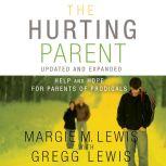 The Hurting Parent Help for Parents of Prodigal Sons and Daughters, Margie M. Lewis