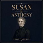 Susan B. Anthony, Sidney Arthur