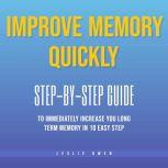 Improve Memory Quickly Step-by-Step Guide to Immediately Increase Your Long-Term Memory in 10 Easy Steps, Leslie Owen