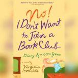No! I Don't Want to Join a Book Club Diary of a Sixtieth Year, Virginia Ironside