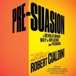 Pre-Suasion Channeling Attention for Change, Robert Cialdini
