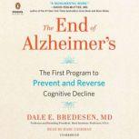 The End of Alzheimer's A Revolutionary Program to Prevent and Reverse Cognitive Decline, Dale Bredesen