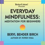 Everyday Mindfulness  Meditation for..., Beryl Bender Birch