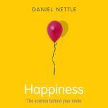 Happiness The Science behind Your Smile, Daniel Nettle