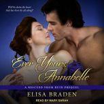 Ever Yours, Annabelle A Rescued from Ruin Prequel, Elisa Braden