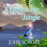 A Light in the Jungle, John F. Schork