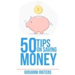 50 Tips On Saving Money, Giovanni Rigters