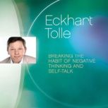 Breaking the Habit of Negative Thinki..., Eckhart Tolle