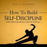 How to Build SelfDiscipline, Martin Meadows