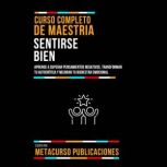 Curso Completo De Maestria Sentirse B..., Metacurso Publicaciones