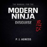 The Manual for the Modern Ninja Disg..., P.J. Agness