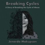Breaking CyclesA Story of Breaking t..., Jenarda Makupson