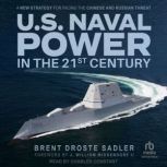 U.S. Naval Power in the 21st Century, Brent Droste Sadler