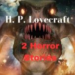 2 Horror Stories by H. P. Lovecraft, H. P. Lovecraft