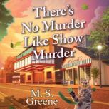 Theres No Murder Like Show Murder, M.S. Greene