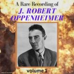 A Rare Recording of J. Robert Oppenhe..., J. Robert Oppenheimer