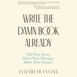Write the Damn Book Already, Elizabeth Lyons