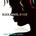 Black, White, Other In Search of Nina Armstrong, Joan Steinau Lester