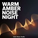 Warm Amber Noise Night, Calm Noise Studio