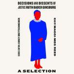Decisions and Dissents of Justice Ruth Bader Ginsburg A Selection, Corey Brettschneider
