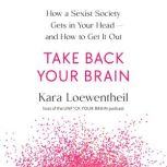 Take Back Your Brain, Kara Loewentheil