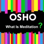 What Is Meditation?, OSHO