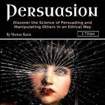 Persuasion Discover the Science of Persuading and Manipulating Others in an Ethical Way, Norton Ravin
