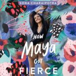 How Maya Got Fierce, Sona Charaipotra