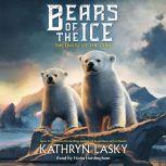 Bears of the Ice 1 The Quest of the..., Kathryn Lasky