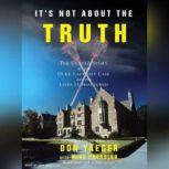 It's Not About the Truth The Untold Story of the Duke Lacrosse Case and the Lives It Shattered, Mike Pressler