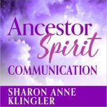 Ancestor Spirit Communication, Sharon Anne Klingler