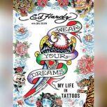 Wear Your Dreams My Life in Tattoos, Ed Hardy