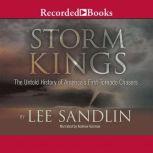 Storm Kings The Untold History of America's First Tornado Chasers, Lee Sandlin