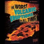The Worst Volcanic Eruptions of All T..., Suzanne Garbe