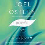 Peaceful on Purpose The Power to Remain Calm, Strong, and Confident in Every Season, Joel Osteen