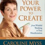 Your Power to Create, Caroline Myss