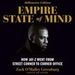 Empire State of Mind How Jay-Z Went From Street Corner to Corner Office, Zack O'Malley Greenburg