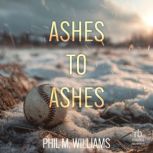 Ashes to Ashes, Phil M. Williams