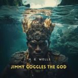 Jimmy Goggles The God, H. G. Wells