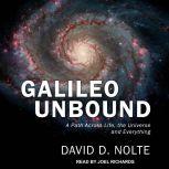 Galileo Unbound A Path Across Life, the Universe and Everything, David D. Nolte