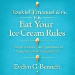 Ezekiel Emanuel  His Eat Your Ice Cr..., Evelyn G. Bennett
