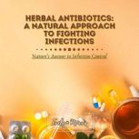 Herbal Antibiotics A Natural Approac..., Evelyn Morris