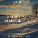 Where Love is There God is Also, Leo Tolstoy